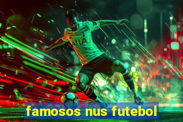 famosos nus futebol